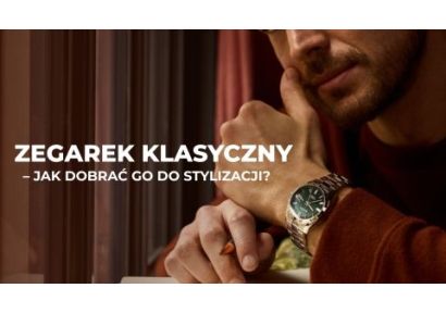 Jak dobrać zegarek klasyczny do stylizacji? 