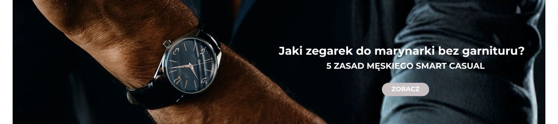 Jaki zegarek do marynarki bez garnituru? 5 zasad męskiego smart casual