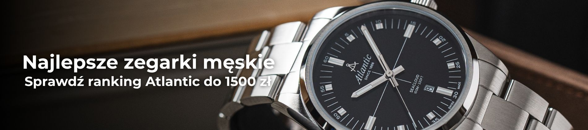 Najlepsze zegarki męskie do 1500 zł w 2026 roku - jaki zegarek Atlantic wybrać?