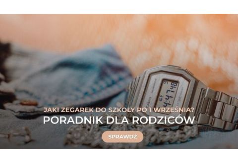 Jaki zegarek do szkoły po 1 września 2026? Poradnik dla rodziców